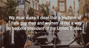 We must make it clear that a platform of 'I hate gay men and women' is ...