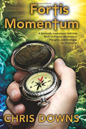 Fortis Momentum: A Spiritually Inspirational Self-Help Book of Prayers ...