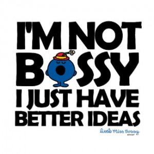 Not Bossy - Better Ideas by littlemissandmrmen