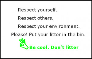 Respectthe environment. It's for everyone to share.
