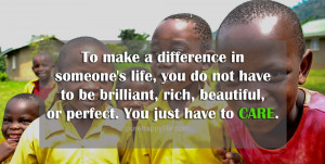 Inspirational Quote: To make a difference in someone’s life, you do ...