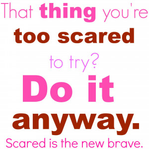 That thing you're too scared to try. Do it anyway. lisajobaker.com