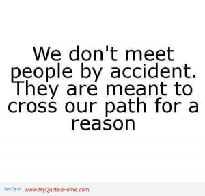 ... They are Meant to Cross Our Path for a Reason ~ Happiness Quote
