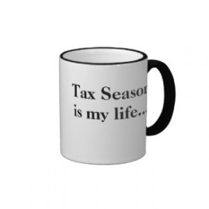 Tax Season Is My Life.... Funny Tax Season Quote Ringer Mug