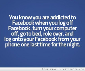 You know you are addicted to Facebook!