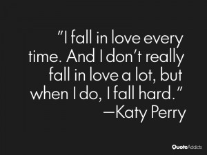 fall in love every time. And I don't really fall in love a lot, but ...