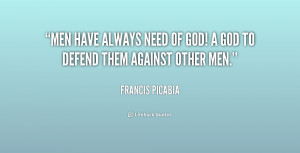 quote-Francis-Picabia-men-have-always-need-of-god-a-206841.png