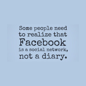 Some people need to realize that Facebook is a social network, not a ...