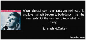 When I dance, I love the romance and sexiness of it, and love having ...