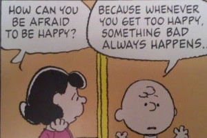 ... happen when you are way too happy just like charlie brown s character