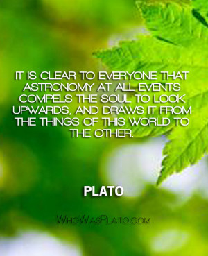 It is clear to everyone that astronomy at all events compels the soul ...