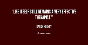 Life itself still remains a very effective therapist.”