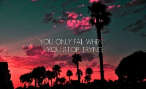 motivational quotes you only fail when you stop trying Motivational ...