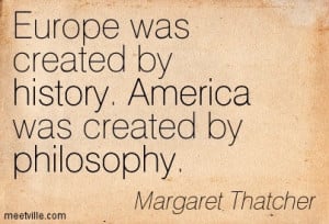 Europe Was Created By History America Was Created By Philosophy ...