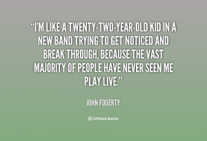 quote-John-Fogerty-im-like-a-twenty-two-year-old-kid-in-a-85575.png