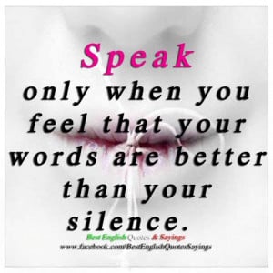 Speak only when you feel that