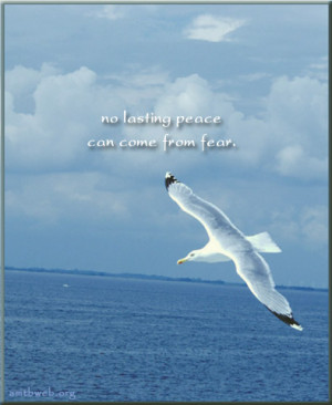 No lasting peace can come from fear.
