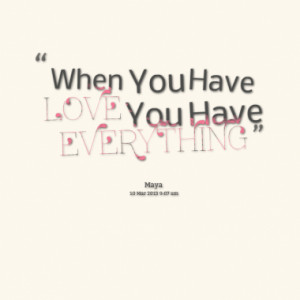 When You Have LOVE You Have EVERYTHING