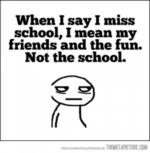 Funny photos funny I miss school quote