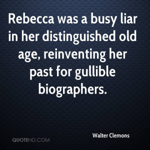 ... distinguished old age, reinventing her past for gullible biographers