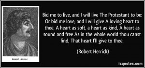 Bid me to live, and I will live The Protestant to be: Or bid me love ...