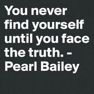 You never find yourself until you face the truth.