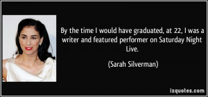 ... and featured performer on Saturday Night Live. - Sarah Silverman