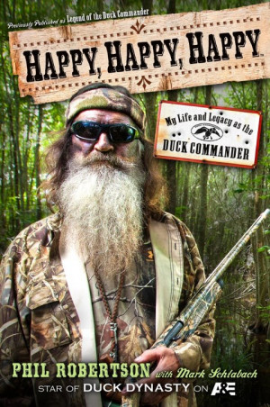 Duck Commander of Duck Dynasty tells us how to be Happy, Happy, Happy ...