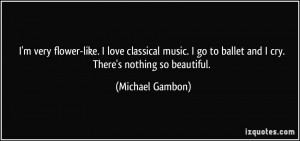 quote-i-m-very-flower-like-i-love-classical-music-i-go-to-ballet-and-i ...