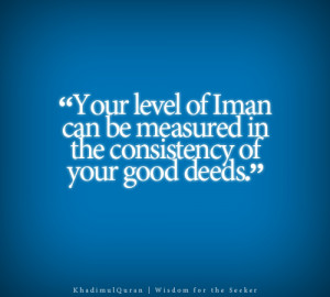The consistency of your good deeds.