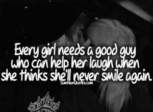 Every girl needs a good guy who can help her laugh when she thinks she ...