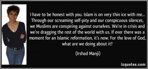 have to be honest with you. Islam is on very thin ice with me ...