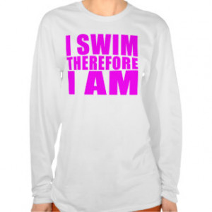 Funny Girl Swimmers Quotes : I Swim Therefore I am Tee Shirts
