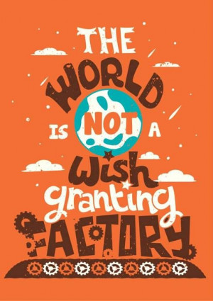 ... not a wish granting factory.” – John Green, The Fault in Our Stars