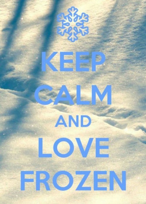 Keep calm and love frozen