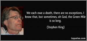 ... that, but sometimes, oh God, the Green Mile is so long. - Stephen King