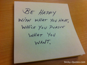 -quotes_082712_be-happy-with-what-you-have-while-you-purue-what-you ...