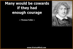 ... if they had enough courage - Thomas Fuller Quotes - StatusMind.com