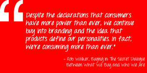 Despite the declarations that consumers have more power than ever, we ...