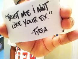 trust me iaint like your ex 4 up 1 down tyga quotes added by shady g