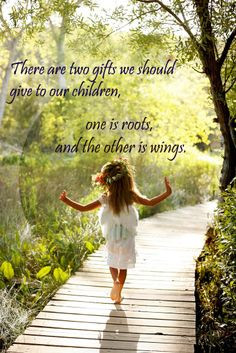 ... we should give to our children: one is roots, and the other is wings
