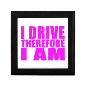 Funny Girl Drivers Quotes I Drive Therefore I am Jewelry Boxes