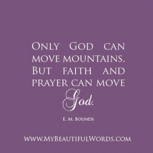 Only God can move mountains.
