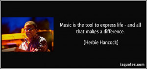 Music is the tool to express life - and all that makes a difference ...