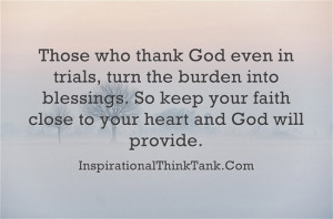 ... . So keep your faith close to your heart and God will provide