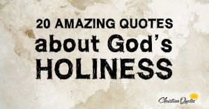 20 Amazing Quotes about God’s Holiness