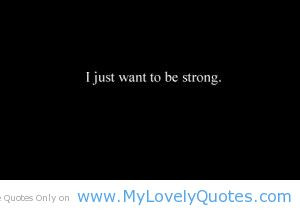 Just Want To Be Strong.