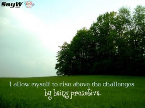 allow myself to rise above the challenges by being proactive.