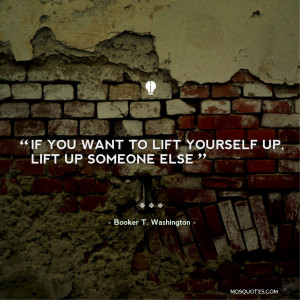 Inspirational Quotes : “If you want to lift yourself up, lift up ...