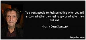 want people to feel something when you tell a story, whether they feel ...